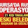 son dakika bursada rusvet operasyonu 21 gozalti eski belediye baskani da var jm6wi9Dp.jpg