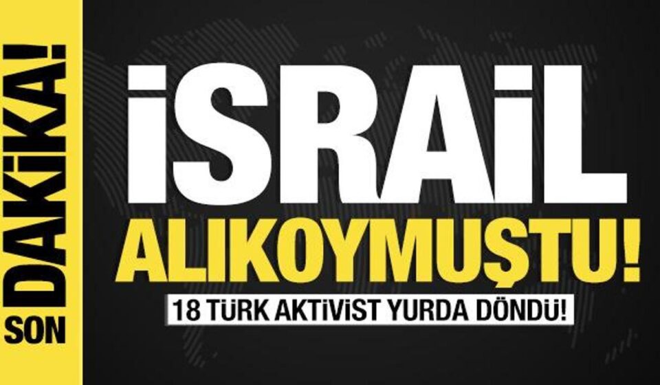 son dakika israil alikoymustu 18 turk aktivist yurda dondu 9mTOBs9d.jpg