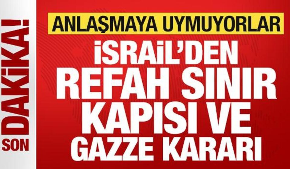 İsrail’den son dakika Refah Hudut Kapısı ve Gazze kararı! Muahedeye uymadılar israilden son dakika refah hudut kapisi ve gazze karari muahedeye uymadilar O2pZ8ey1.jpg