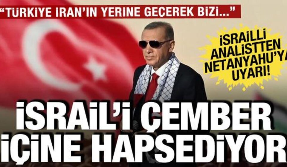 israilli analistten netanyahuya ihtar turkiye iranin yerine gecerek kusatmak istiyor kOG1xAg2.jpg