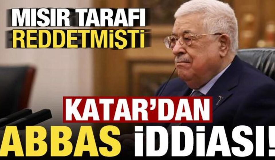 Mısır reddetmişti, Katar basınından ‘Mahmud Abbas’ iddiası! misir reddetmisti katar basinindan mahmud abbas iddiasi g3vJx2BX.jpg