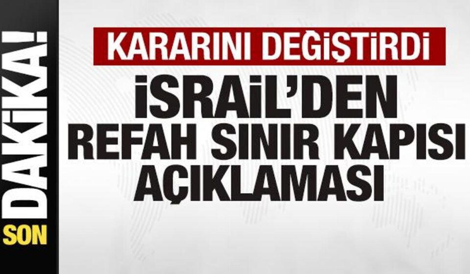 son dakika isralden refah hudut kapisi aciklamasi kararini degistirdi hhUJQKXn.jpg