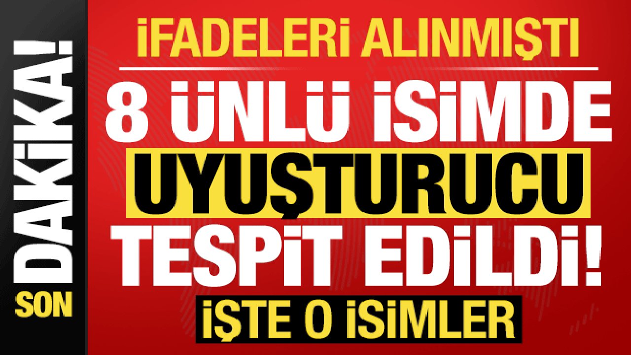 tabirleri alinmisti son dakika haberi geldi 8 unlu isimde uyusturucu tespit edildi 3Ay5T2SO.gif