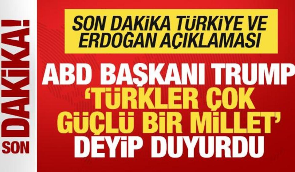 trump turkler cok guclu bir millet deyip duyurdu son dakika turkiye aciklamasi vhvbjcvu.jpg